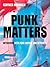 Punk Matters: Interviews with Punk Artists and Activists