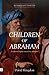 Children of Abraham: A Reformed Baptist View of the Covenants