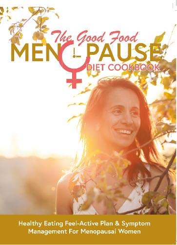 The Good Food Menopause Diet Cookbook: Healthy Eating Feel-Active Plan & Symptom Management For Menopausal Women (Paperback)