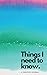 Things I Need to Know.: A C...