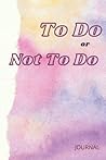 To Do or Not To Do - A Journal to Let Your Thoughts Flow. To Do or Not To Do - A Journal to Let Your Thoughts Flow.