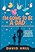 I’m Going to be a Dad!: The...