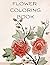 Flower Coloring Book: The M...