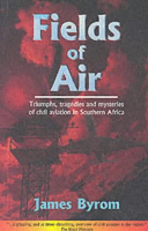 Fields of Air: Triumphs, Tragedies and Mysteries of Civil Avaition in Southern Africa (Paperback)