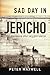 Sad Day in Jericho: And sev...