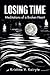 Losing Time: Meditations of a Broken Heart