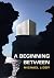 Beginning Between