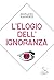 L'elogio dell'ignoranza