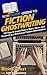HowExpert Guide to Fiction Ghostwriting: 101 Tips to Learn How to Start, Grow, and Succeed as a Freelance Fiction Ghostwriter