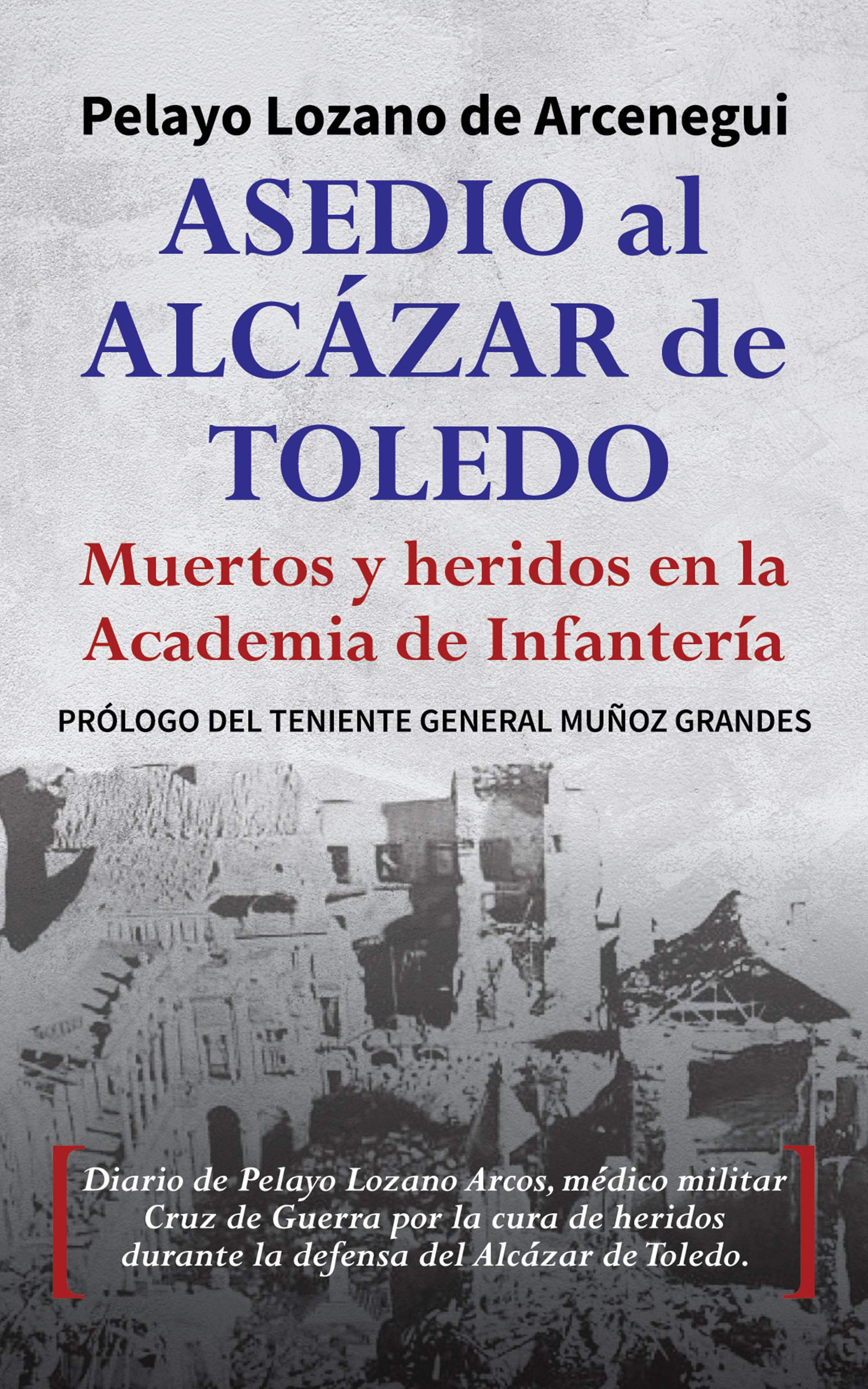 Asedio al Alcázar de Toledo: Muertos y heridos en la Academia de Infantería (Spanish Edition)