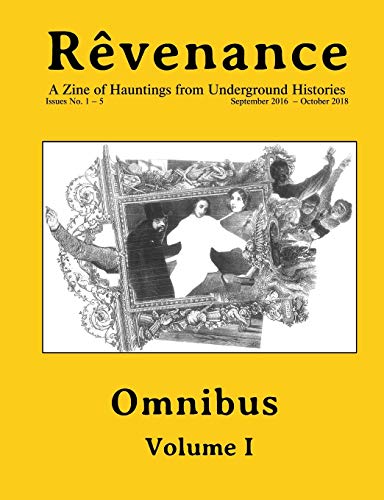 Rêvenance Omnibus, Vol. I: A Zine of Hauntings from Underground Histories (Paperback)