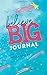 Believe Big Journal by Bella Butler