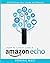 Amazon Echo: The Ultimate G...