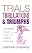 Trials, Tribulations and Triumphs