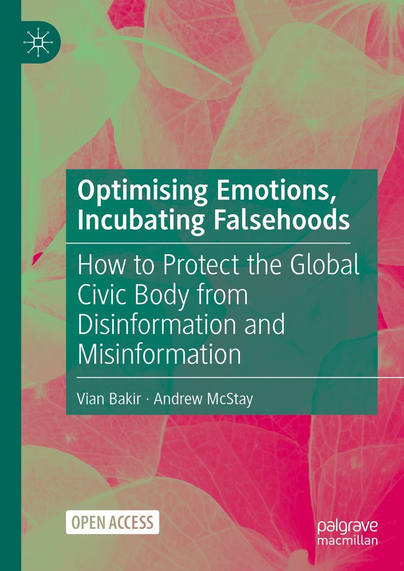 Optimising Emotions, Incubating Falsehoods: How to Protect the Global Civic Body from Disinformation and Misinformation (Kindle Edition)