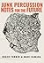 Junk Percussion: Notes for the Future