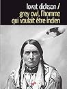 Grey Owl. L'homme...