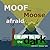 Moof the Moose is Afraid of...