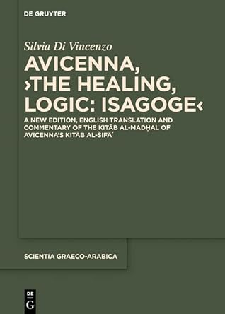 Avicenna, ›The Healing, Logic: Isagoge‹: A New Edition, English Translation and Commentary of the Kitāb al-Madḫal of Avicenna’s Kitāb al-Šifāʾ