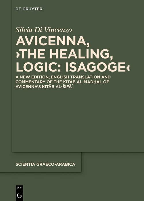 Avicenna, ›The Healing, Logic: Isagoge‹: A New Edition, English Translation and Commentary of the Kitāb al-Madḫal of Avicenna’s Kitāb al-Šifāʾ (Kindle Edition)