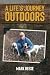 A Life's Journey Outdoors by Mark Reese