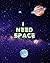 I Need Space Notebook, Jour...