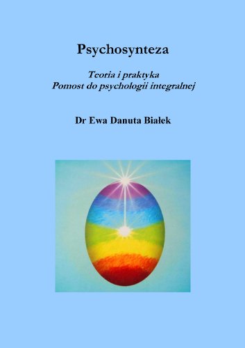 Psychosynteza (Polish Edition). Teoria i praktyka. Pomost do psychologii integralnej