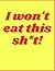 I won't eat this sh*t!: 55 ...