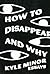 How to Disappear and Why