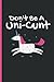 Don't Be A Uni-Cunt 6x9 Not...