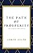 THE PATH OF PROSPERITY: The original 1907 edition