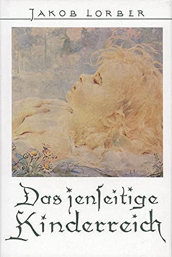 Das jenseitige Kinderreich: Mitteilungen über die geistigen Lebensverhältnisse der frühverstorbenen Kinder im Jenseits (Hardcover)