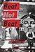 Beat Not Beat: An Anthology of California Poets Screwing on the Beat and Post-Beat Tradition