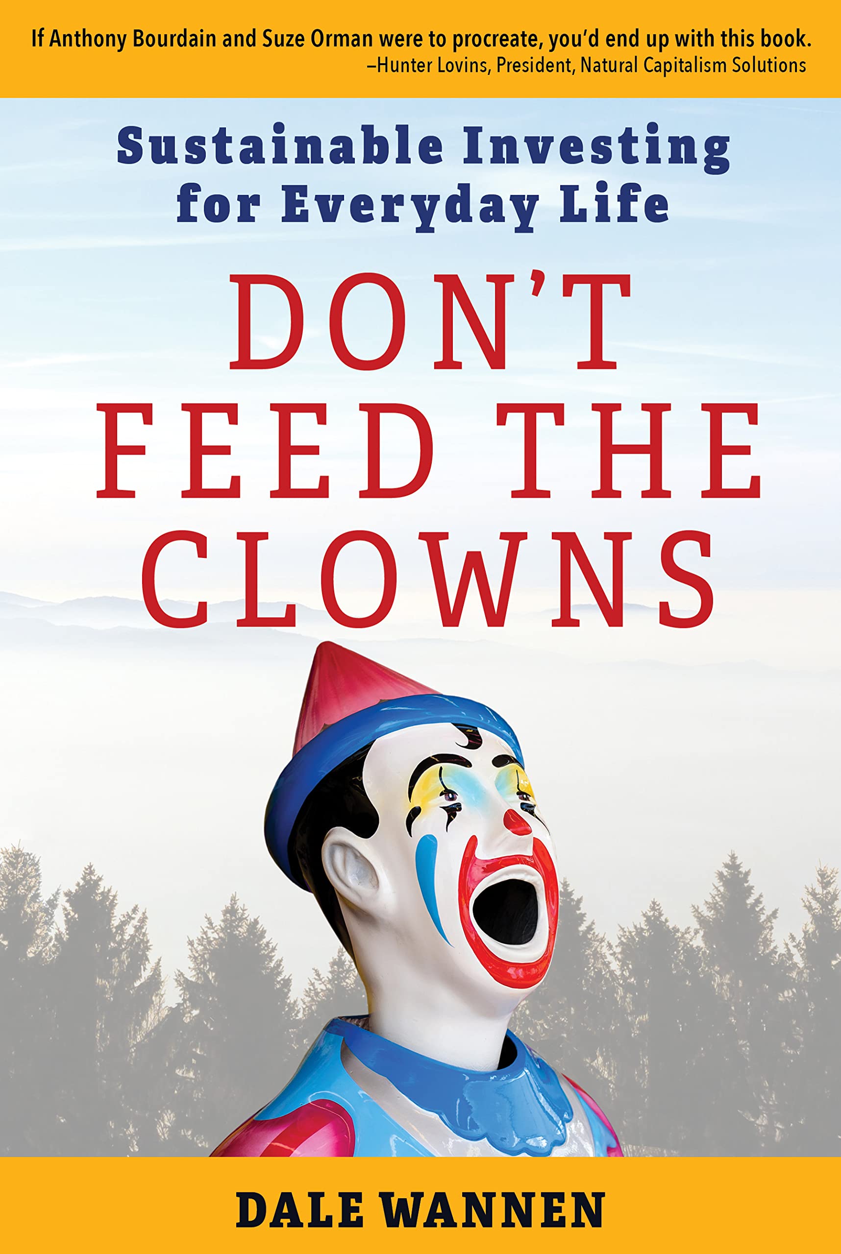 Don't Feed the Clowns: Sustainable Investing for Everyday Life (Kindle Edition)