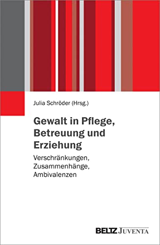Gewalt in Pflege, Betreuung und Erziehung: Verschränkungen, Zusammenhänge, Ambivalenzen (German Edition)