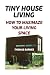 Tiny House Living: How To M...
