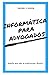 Informática para Advogados by Rafael Souza