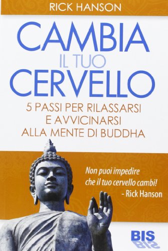 Cambia il tuo cervello. 5 passi per avvicinarti alla mente di Buddha (Paperback)