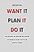 WANT IT PLAN IT DO IT: STEP...