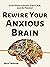 Rewire Your Anxious Brain: Stop Overthinking, Find Calm, and Be Present (The Path to Calm Book 12)