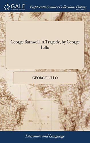 George Barnwell. A Tragedy, by George Lillo