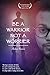 Be A Warrior Not A Worrier:...