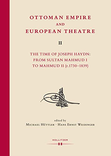 Ottoman Empire and European Theatre Vol. II: The Time of Joseph Haydn: From Sultan Mahmud I to Mahmud II (r.1730-1839)