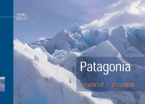 Patagonia Esencial/ Patagonia Essential (Spanish and English Edition)
