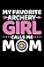 My Favorite Archery Girl Calls Me Mom by Kelly Farley