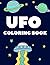 Ufo Coloring Book: Fun Colo...