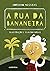 A Rua da Bananeira