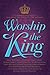 Worship the King