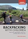Backpacking with Children: How to Go Lightweight, Have Fun, and Stay Safe on the Trail (Colorado Mountain Club: Outdoor Skills)