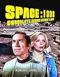 Space:1999 Complete Series Viewer's Guide: Collector's Edition